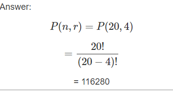 Answer: P(n,r) = P(20,4) 20! (20 – 4)! = 116280