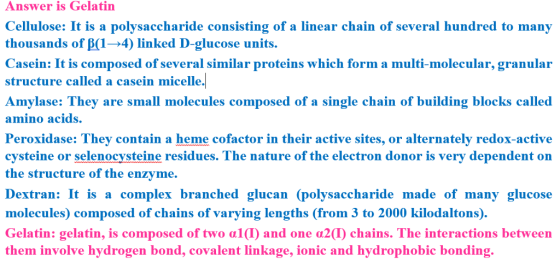 Answer is Gelatin Cellulose: It is a polysaccharide consisting of a linear chain of several hundred to many thousands of β(1-