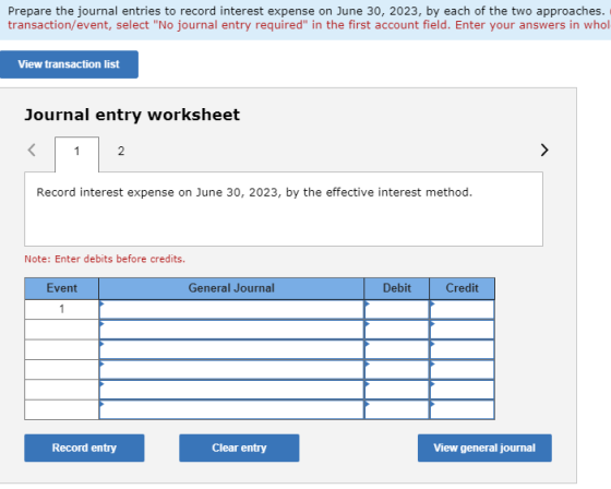 Prepare the journal entries to record interest expense on June 30, 2023, by each of the two approaches. transaction/event, se