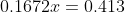 0.1672x=0.413