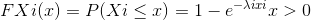 FXi(x) = P(Xi<) =1-e-lirir > 0