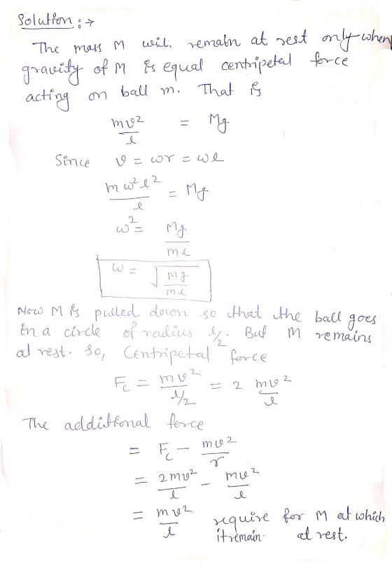 solution :> The mass m wili remain at sest only when gravity of M is equal centripetal force acting on ball m. That is Since