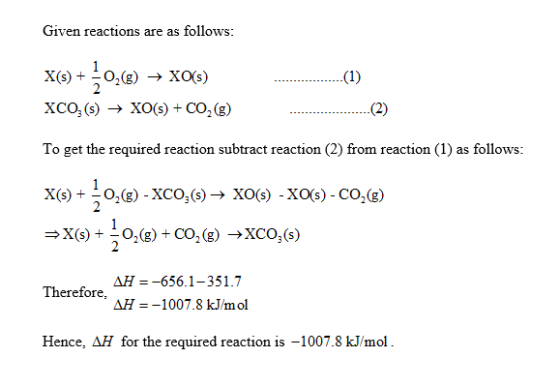 Given reactions are as follows: X(s) O2(g) XO(s) (1) XCO, (s)XO(s) CO2 (g) (2) To get the required reaction subtract reaction