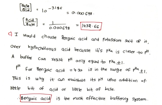 Base LAcid -3.196 To = 0.000 698 Acid Base 1 0.000698 = 11432.66 C) I Would choose Benzoic acid and potassium salt of it, Can