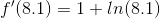 f'(8.1)=1+ln(8.1)