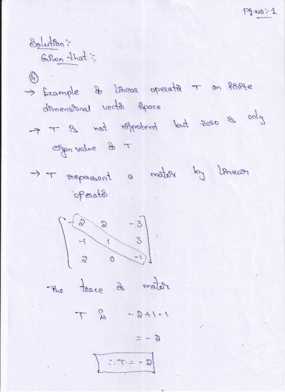Pg.no:1 Solutions Given that → Example of lineal operator T on fosite dimensional vects Space. →T s not nelpotent but zelo is