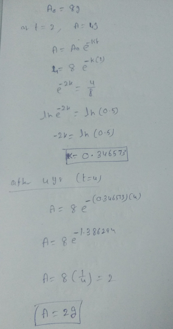 = 8 ek(2) Ao = 89 as t=2 A-43 A= A pkt -2k u -21 the In (0.5 - 2k In (0.5 K- 0.346573 att uyr (t=u) - (0.346513) (4) A = 8 e
