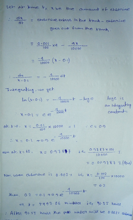 let at time t, nbe the amount of chlorine. on = Cholorine enters in the tank - chlorine at goes out from the tank. = 0.001 4