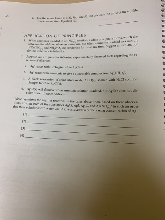 Use the values found in (a), (c), and 5(d) to calculate the value of the equilib 220 rium constant from Equation (2): APPLICA