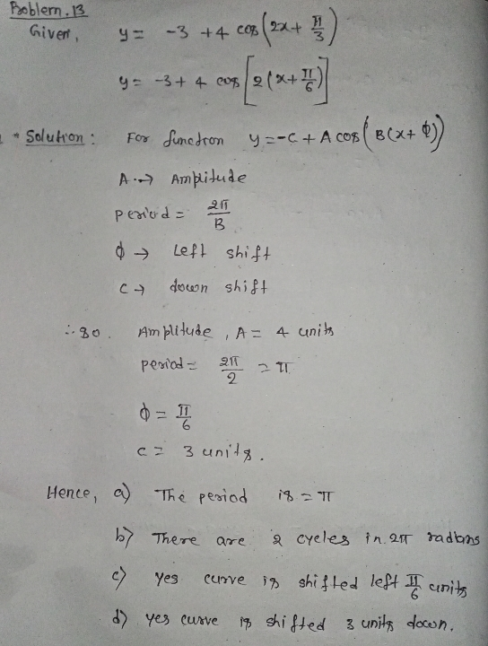 Boblem. 13 Given y = -3 +420 22+ 08 (2x + 1/3 y = -3 + 4 cus x+ -Solution : y=-C + AC08B(x+ A. Amplitude Period 211 B Left sh
