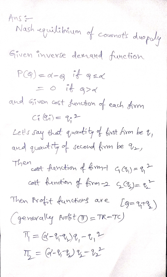 920 T = (2-9, 9,)9,-9, 2 Anso- Nash equilibrium of cousnots duo duopoly Given inverse demand function P(Q)=x-a if o it god a
