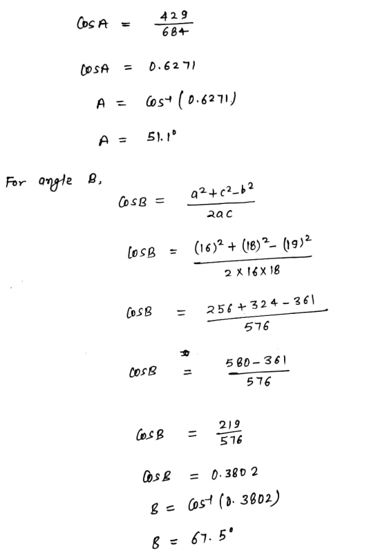Cosa 429 684 COSA 0.6271 A = cost (0.6271.) A = 51,10 For angle B, a²+c²_62 CO SB = 2ac LOSB (16)2 + (18)2-(1992 2 X16X18 COS