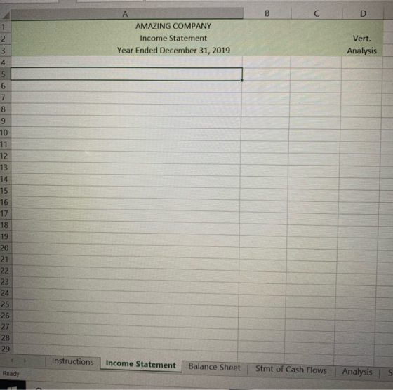 B D А AMAZING COMPANY Income Statement Year Ended December 31, 2019 Vert. Analysis 1 2 3 4 5 6 7 8 9 10 11 12 13 14 15 16 17