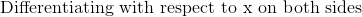 \text{ Differentiating with respect to x on both sides }
