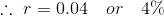 \therefore \ r= 0.04 \ \ \ or \ \ \ 4\%