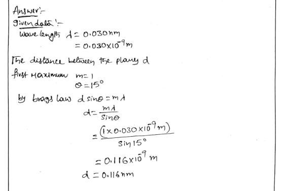Answer ivendal .lomgis d o.030nm Wove =o.030x1o1m he ditan elween te plany d Hivt Haximum m 150 by bvags law dsine mA mA Sino