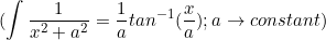 \small (\int \frac{1}{x^2+a^2}=\frac{1}{a}tan^{-1}(\frac{x}{a});a\rightarrow constant)