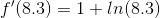 f'(8.3)=1+ln(8.3)