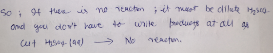so ; If there is no reaction ; it must be dilute H₂SCQ and you dont have to write products at all as cut t25 04 (99) No reac