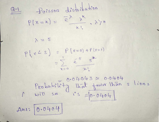 Q-1 Poisson distribution Plx=) = ēm, nyo P X42) = P(x=0) + P(x= 1) 22 m lions in 0.0404 3 00404 Probability that tewer than a