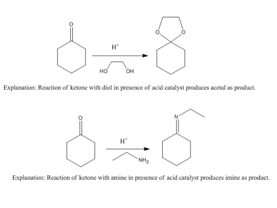 Dos HO OH Explanation: Reaction of ketone with diol in presence of acid catalyst produces acetal as product. NH2 Explanation: