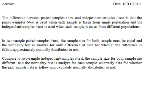 Answer Date: 10/11/2019 The difference between paired-samples t-test and independent-samples t-test is that the paired-sample