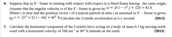 6. Suppose that as S’- frame is rotating with respect with respect to a fixed frame having the same origin. Assume that the a