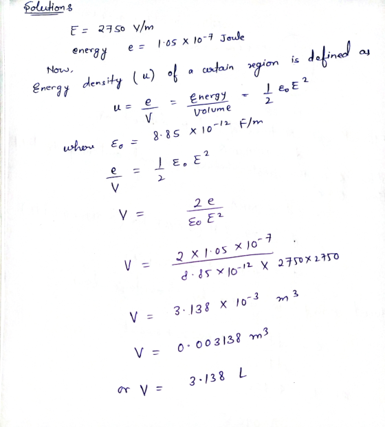 Solutions F = 2750 y/m energy e = 105 x 10-7 Joule Energy density () of a certain region is defined as = - = Energy volume 2