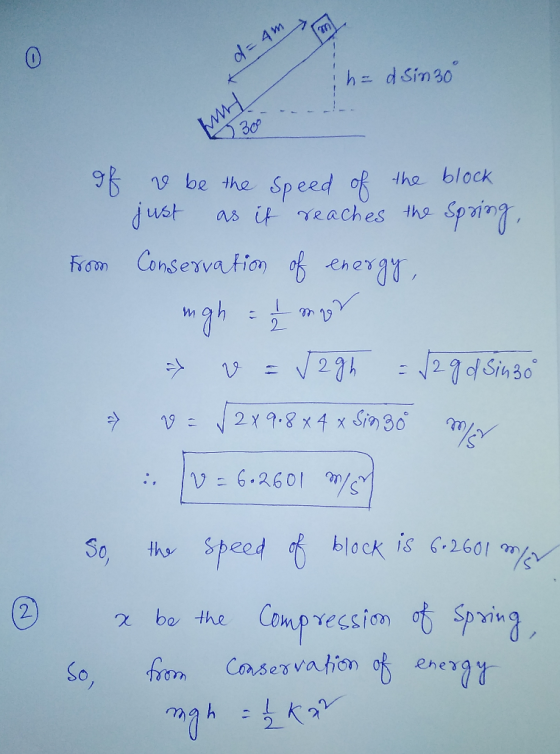1. Amm h = d Sim30° ho 300 of we be the speed of the block just as it reaches the spring, From Conservation of energy, ngh =