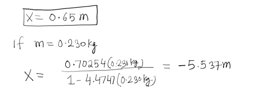 IX= 0.65m If m=0.230kg. R 0.70254 (0:230 kg.) = -5.537m X= 1-4.4747 (0.230 kg)