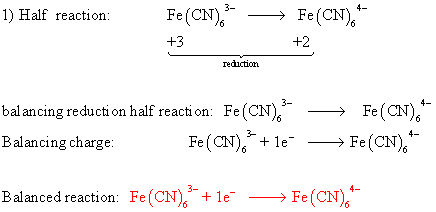 1) Half reaction Fe(CN) Fe(CN) - +3 +2 rediction balancing reduction half reaction: Fe(CN). —> Fe(CN). Balancing charge Fe(C