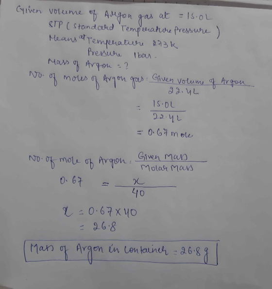 Gylven volume of Augon gas at = 1S.OL STP (standard Temperature pressure) Means at temperature 273k Pressure Iber .. Mass of