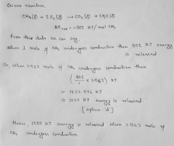 Given eaction, CH4(2)202(2) Co2 (2) + 220 (2) AYn 802 KJ/mol ety from this dak we cansa cambustion then 802 KJ released ener2