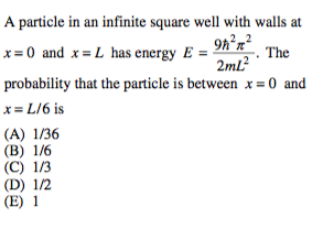 A particle in an infinite square well with walls at x=0 and x = L has energy E = n2 probability that the particle is between x-0 and x- L/6 is (A) 1/36 The mL (E) 1