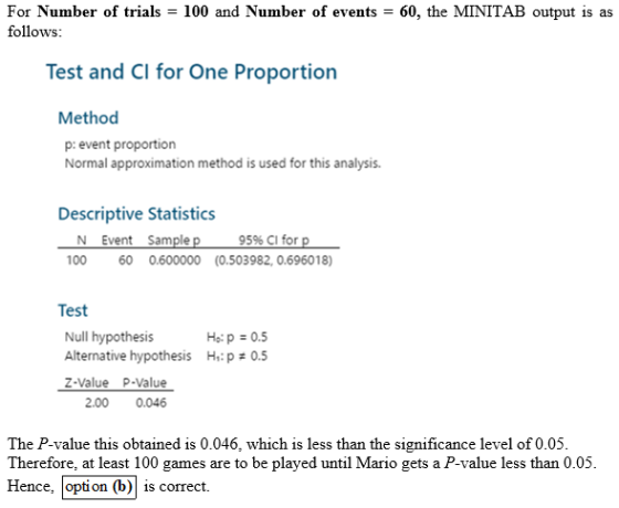 For Number of trials = 100 and Number of events = 60, the MINITAB output is as follows: Test and Cl for One Proportion Method