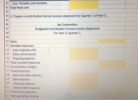 41 Less: Variable cost element 42 Total fixed cost 43 44 2. Prepare a contribution format income statement for Quarter 1 of Y