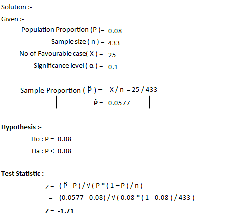 Solution :- Given :- Population Proportion (P)= 0.08 Sample size (n) = 433 No of Favourable casel X) = 25 Significance level