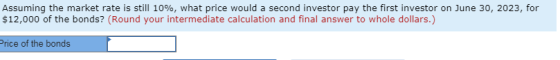 Assuming the market rate is still 10%, what price would a second investor pay the first investor on June 30, 2023, for $12,00