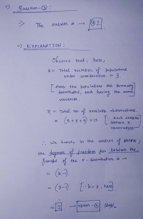= question - ③ - The answer is (@2. -) EXPLANATION : Observe that, here, k= Total number of populations under consideration.