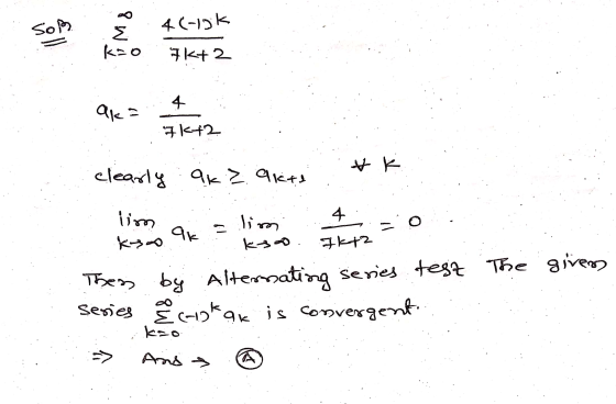 SOR § 4(-iok Σ k=0 7k+2 4 aka 7k+2 &k clearly ak² akti lim lim =o Ik+2 4 9k kso kso Thess by Alternating series test The give