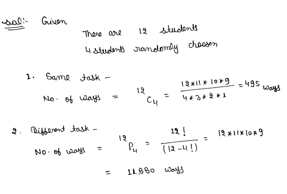 wal:- Given, 12 students There are 4 students randomly choosen 1, Same task 12*11*10*9 4*3*2*1 –495 ways 19. No. of ways Cu 2