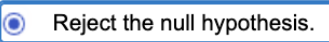 Reject the null hypothesis.