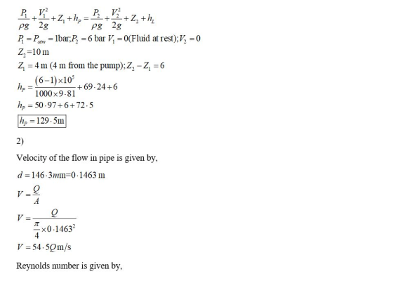 + P P V2 -+Z+hp + + Z2 +h; pg 28 Pg 2g P1 = Pam = lbar;P, = 6 bar V, =0(Fluid at rest);V, = 0 Z=10 m Z 1 = 4 m (4 m from the