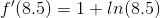 f'(8.5)=1+ln(8.5)