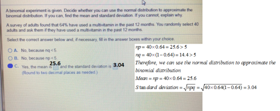 A binomial experiment is given. Decide whether you can use the normal distribution to approximate the binomial distribution.