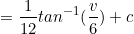 \small =\frac{1}{12}tan^{-1}(\frac{v}{6})+c