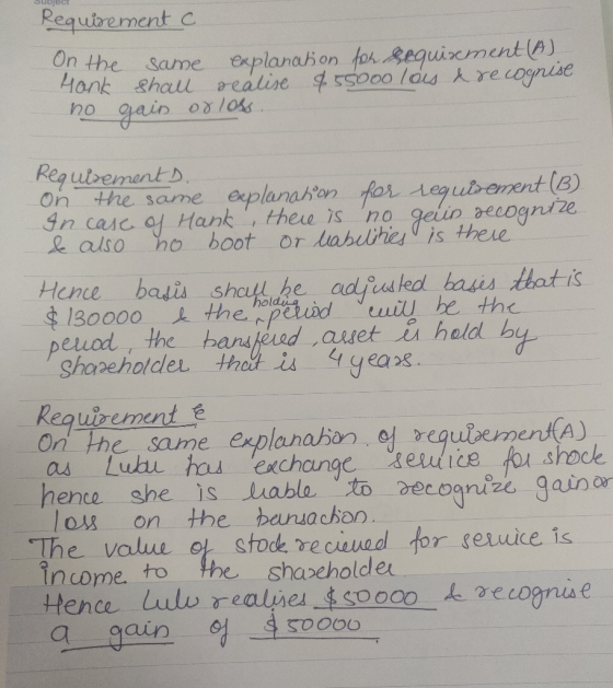 Subject Requirement c On the same explanation for requirement (A) Hank shall realise $55000 lois & recognise no gain or loss.