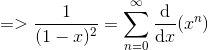 => \frac{1}{(1-x)^2} = \sum_{n=0}^\infty \frac{\mathrm{d} }{\mathrm{d} x}( x^n)