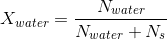 X_{water} = \frac{N_{water}}{N_{water}+N_{s}}