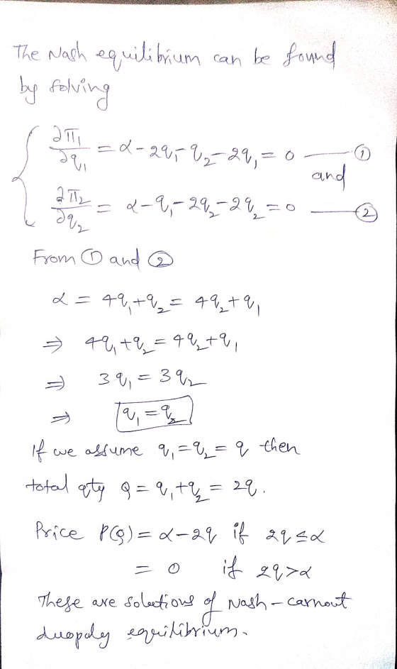 The Nash equilibrium by folving can be found ati Jai =2-297 & ₂ 29,=0 and az du 2-9, 29-29=0 2 from ① and @ 2=49, +9 = 49,+q,